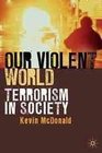 Our Violent World Terrorism in Society