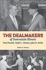 The Dealmakers of Downstate Illinois Paul Powell Clyde L Choate John H Stelle