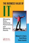The Business Value of IT Managing Risks Optimizing Performance and Measuring Results