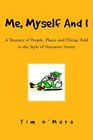 Me Myself And I A Treasury of People Places And Things Told in the Style of Narrative Poetry
