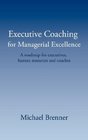 Executive Coaching for Managerial Excellence A roadmap for executives human resources and coaches