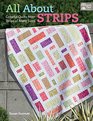 All About Strips: Coloful Quilts from Strips of Many Sizes