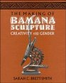 The Making of Bamana Sculpture  Creativity and Gender