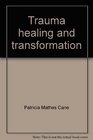 Trauma healing and transformation Awakening a new heart with bodymindspirit practices