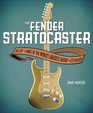 Fender Stratocaster The Life  Times of the World's Greatest Guitar  Its Players