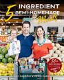 5 Ingredient Semi-Homemade Meals: 50 Easy & Tasty Recipes Using the Best Ingredients from the Grocery Store (FlavCity)