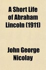 A Short Life of Abraham Lincoln