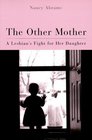 The Other Mother A Lesbian's Fight for Her Daughter