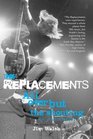 The Replacements All Over But the Shouting An Oral History