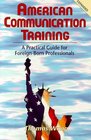 American Communication Training A Practical Guide for ForeignBorn Professionals