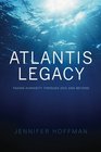 The Atlantis Legacy Taking Humanity Through 2012 and Beyond