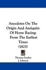 Anecdotes On The Origin And Antiquity Of Horse Racing From The Earliest Times