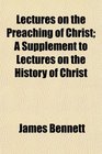 Lectures on the Preaching of Christ A Supplement to Lectures on the History of Christ