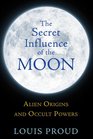 The Secret Influence of the Moon Alien Origins and Occult Powers