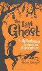 The Last Ghost A Belladonna Johnson Adventure