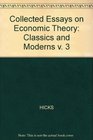 Collected Essays on Economic Theory Classics and Moderns v 3