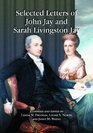 Selected Letters of John Jay and Sarah Livingston Jay Correspondence by or to the First Chief Justice of the United States and His Wife