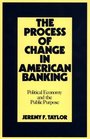 The Process of Change in American Banking Political Economy and the Public Purpose