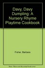 Davy Davy Dumpling A Nursery Rhyme Playtime Cookbook