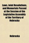 Laws Joint Resolutions and Memorials Passed at the Session of the Legislative Assembly of the Territory of Nebraska