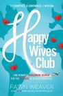 Happy Wives Club: One Woman\'s Worldwide Search for the Secrets of a Great Marriage