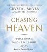 Chasing Heaven What Dying Taught Me about Living