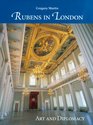 Rubens in London Art and Diplomacy