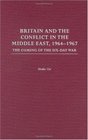 Britain and the Conflict in the Middle East 19641967 The Coming of the SixDay War