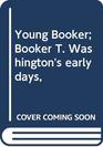 Young Booker Booker T Washington's early days