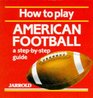 How to Play American Football A StepByStep Guide