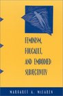 Feminism Foucault and Embodied Subjectivity