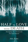 Half in Love With Death Managing the Chronically Suicidal Patient