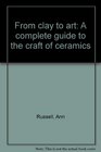 From clay to art A complete guide to the craft of ceramics