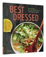 Best Dressed 50 Recipes for Salad Dressings and Toppings and Hundreds of Ideas for Making Great Salads