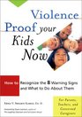 Violence Proof Your Kids Now  How to Recognize the 8 Warning Signs and What to Do About Them For Parents Teachers and other Concerned Caregivers