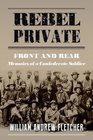 Rebel Private Front and Rear Memoirs of a Confederate Soldier