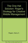 The OneHat Solution Roger's Strategy for Creative Middle Management