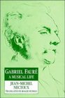 Gabriel Faur  A Musical Life