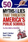 50 Myths and Lies That Threaten America's Public Schools The Real Crisis in Education