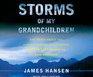 Storms of My Grandchildren The Truth about the Coming Climate Catastrophe and Our Last Chance to Save Humanity