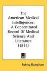The American Medical Intelligencer A Concentrated Record Of Medical Science And Literature