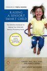Raising a Sensory Smart Child The Definitive Handbook for Helping Your Child with Sensory Processing Issues