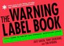 The Warning Label Book  Warning Reading This Book May Cause Spontaneous Uncontrollable Laughter