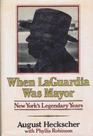 When LaGuardia Was Mayor New York's Legendary Years