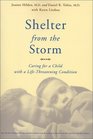 Shelter from the Storm Caring for a Child with a LifeThreatening Condition