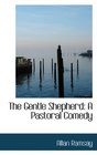 The Gentle Shepherd A Pastoral Comedy