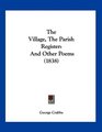 The Village The Parish Register And Other Poems