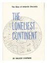 The Loneliest Continent The Story of Antarctic Discovery