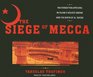 The Siege of Mecca The Forgotten Uprising in Islam's Holiest Shrine and the Birth of Al Qaeda