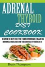 Adrenal Thyroid Diet Cookbook Recipes to help Fight against Overweight Brain Fog Hormonal Imbalance and live a healthy lifestyle